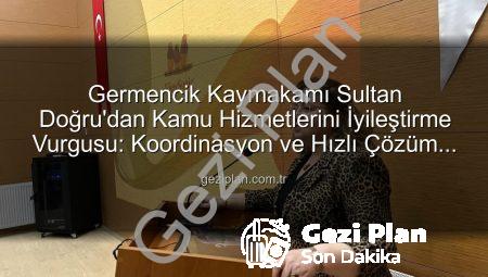 Germencik Kaymakamı Sultan Doğru’dan Kamu Hizmetlerini İyileştirme Vurgusu: Koordinasyon ve Hızlı Çözüm Odaklı Toplantı