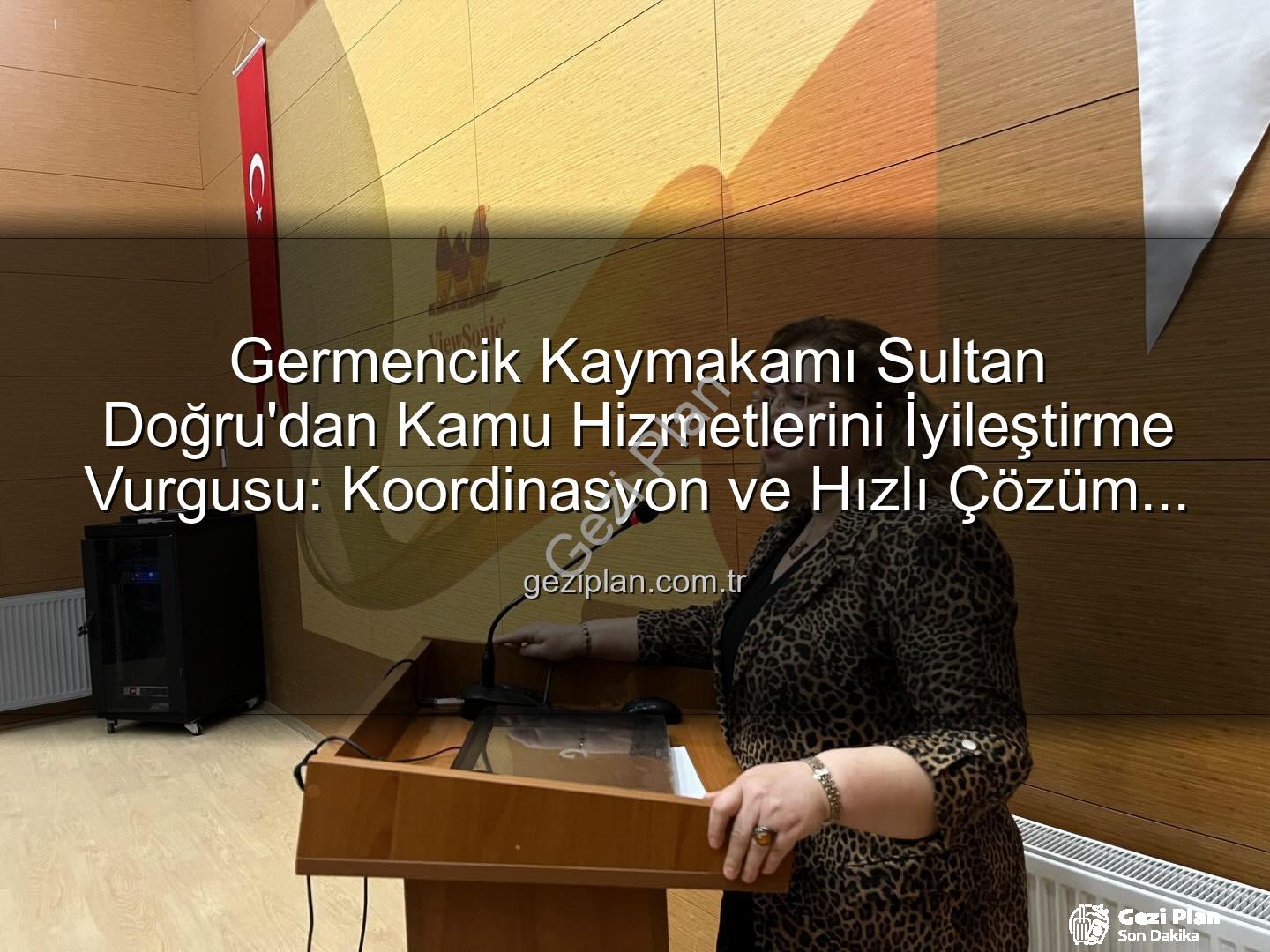 kamu hizmetleri - Germencik Kaymakamı Sultan Doğru'dan Kamu Hizmetlerini İyileştirme Vurgusu: Koordinasyon ve Hızlı Çözüm Odaklı Toplantı