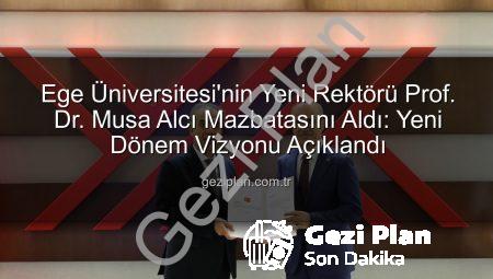 Ege Üniversitesi’nin Yeni Rektörü Prof. Dr. Musa Alcı Mazbatasını Aldı: Yeni Dönem Vizyonu Açıklandı