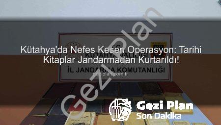 Kütahya’da Nefes Kesen Operasyon: Tarihi Kitaplar Jandarmadan Kurtarıldı!