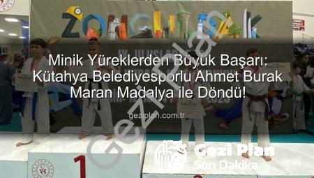 Minik Yüreklerden Büyük Başarı: Kütahya Belediyesporlu Ahmet Burak Maran Madalya ile Döndü!