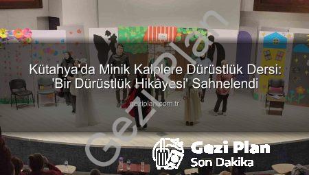 Kütahya’da Minik Kalplere Dürüstlük Dersi: ‘Bir Dürüstlük Hikâyesi’ Sahnelendi