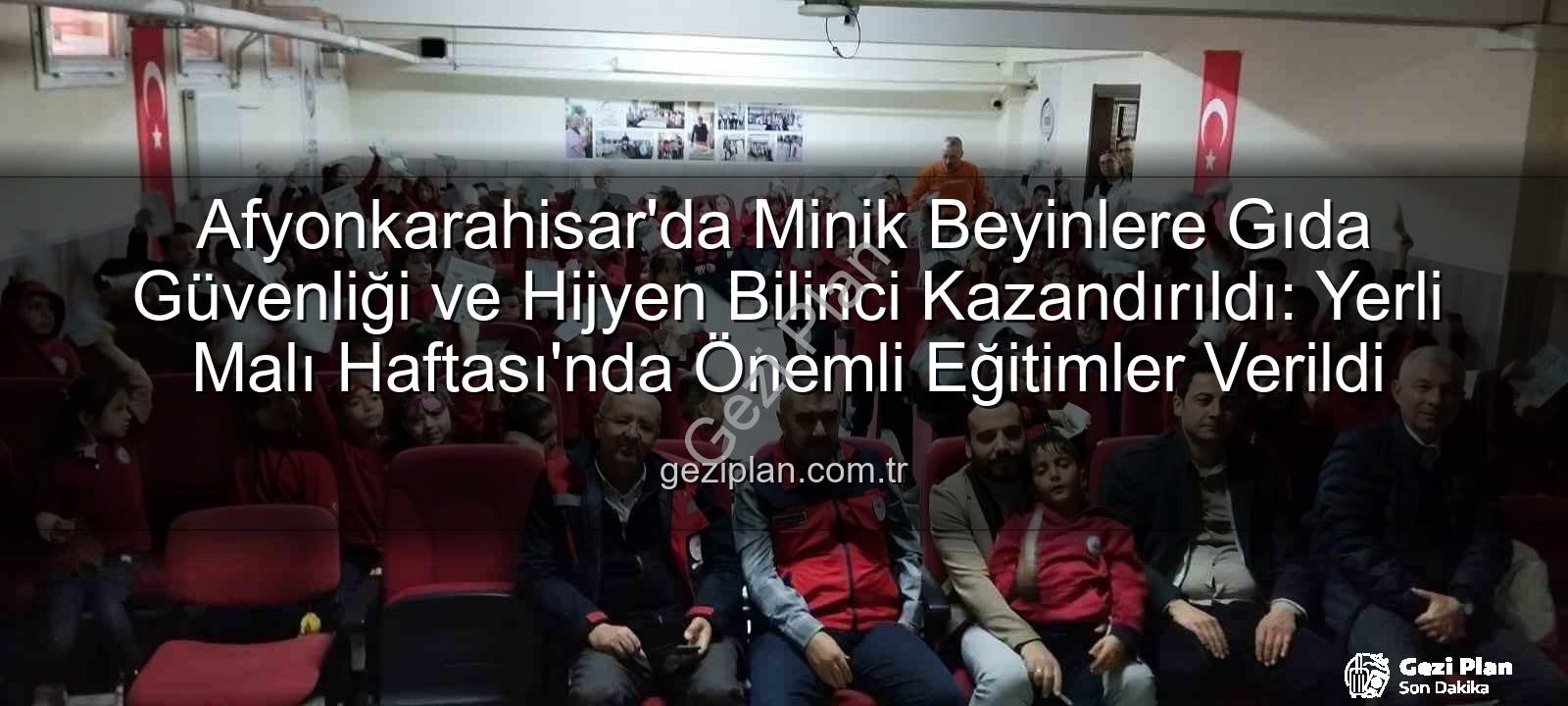 gıda güvenliği eğitimi - Afyonkarahisar'da Minik Beyinlere Gıda Güvenliği ve Hijyen Bilinci Kazandırıldı: Yerli Malı Haftası'nda Önemli Eğitimler Verildi