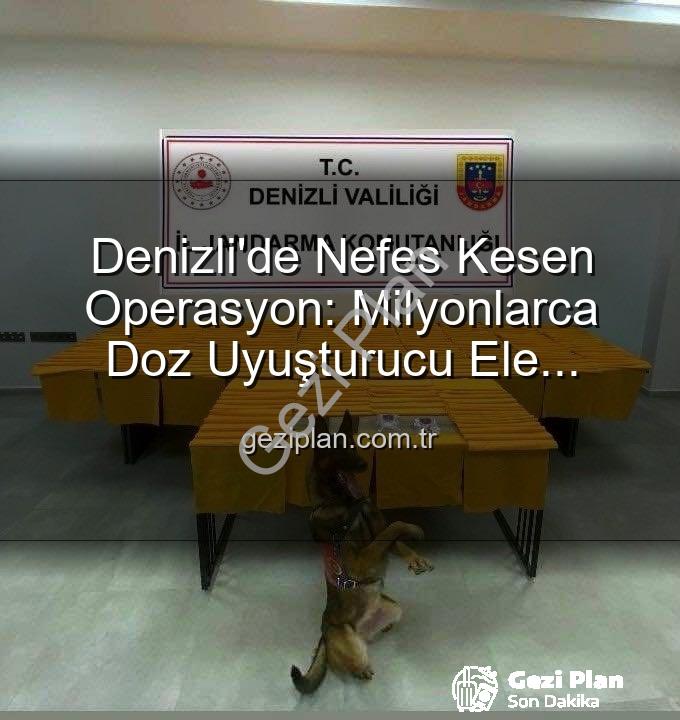 denizli uyuşturucu operasyonu - Denizli'de Nefes Kesen Operasyon: Milyonlarca Doz Uyuşturucu Ele Geçirildi!