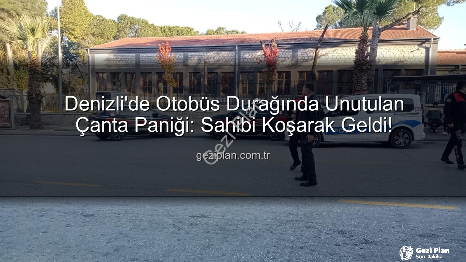 Denizli bomba paniği - Denizli'de Otobüs Durağında Unutulan Çanta Paniği: Sahibi Koşarak Geldi!