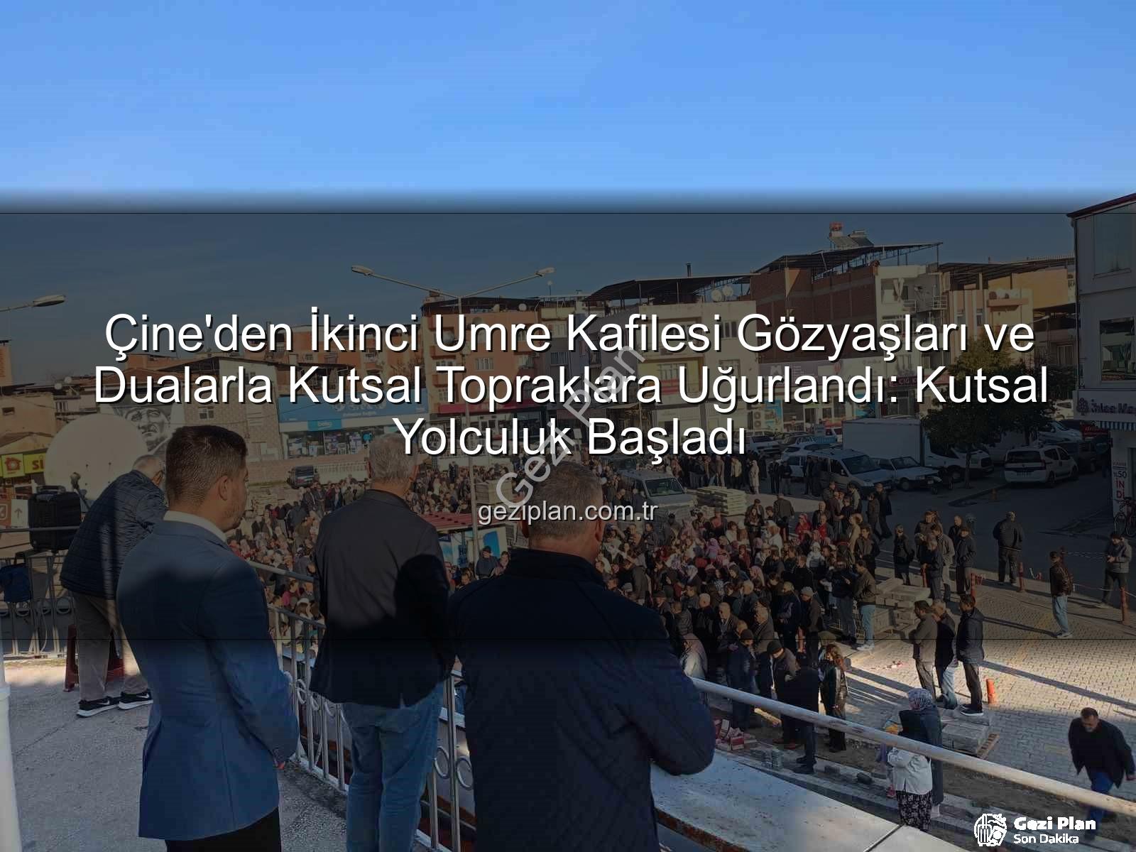umre kafilesi - Çine'den İkinci Umre Kafilesi Gözyaşları ve Dualarla Kutsal Topraklara Uğurlandı: Kutsal Yolculuk Başladı
