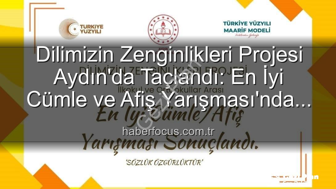 Dilimizin Zenginlikleri Projesi - Dilimizin Zenginlikleri Projesi Aydın'da Ödül Töreniyle Taçlandı: En İyi Cümle ve Afişler Belli Oldu