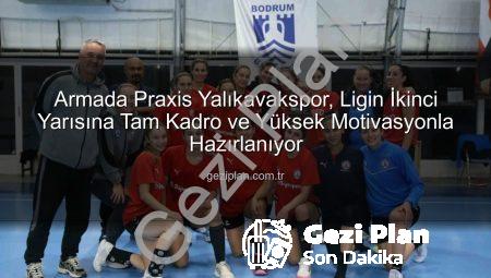 Armada Praxis Yalıkavakspor, Ligin İkinci Yarısına Tam Kadro ve Yüksek Motivasyonla Hazırlanıyor