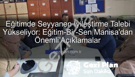 Eğitimde Seyyanen İyileştirme Talebi Yükseliyor: Eğitim-Bir-Sen Manisa’dan Önemli Açıklamalar