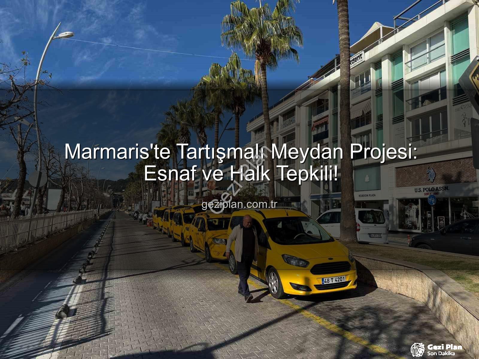 Marmaris Meydan Projesi - Marmaris'te Tartışmalı Meydan Projesi: Esnaf ve Halk Tepkili!