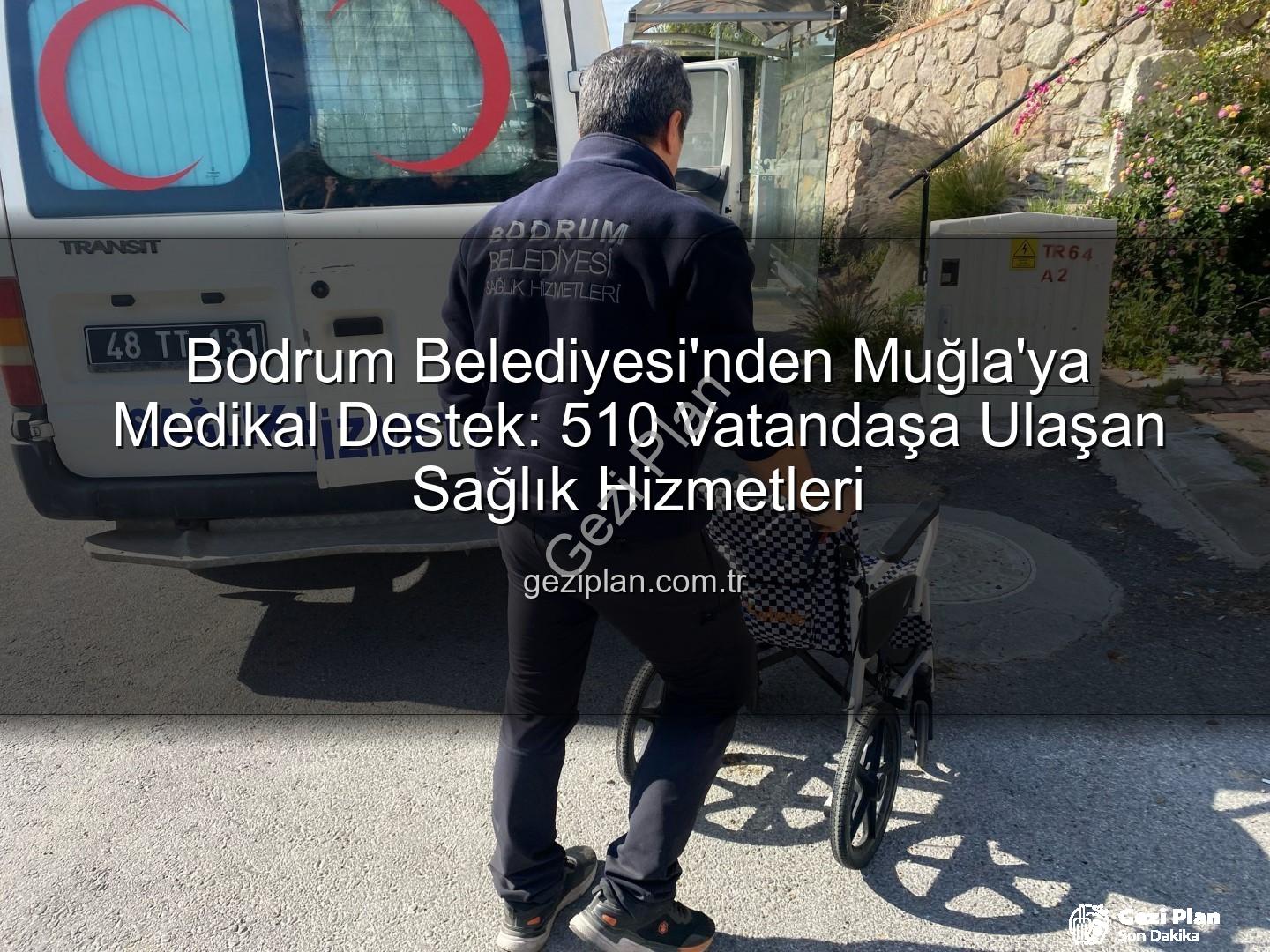 medikal malzeme desteği - Bodrum Belediyesi'nden Muğla'ya Medikal Destek: 510 Vatandaşa Ulaşan Sağlık Hizmetleri