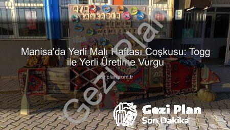 Manisa’da Yerli Malı Haftası Coşkusu: Togg ile Yerli Üretime Vurgu