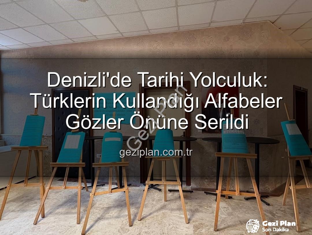 Türk alfabeleri - Denizli'de Tarihi Yolculuk: Türklerin Kullandığı Alfabeler Gözler Önüne Serildi