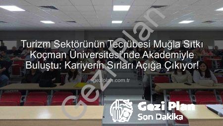 Turizm Sektörünün Tecrübesi Muğla Sıtkı Koçman Üniversitesi’nde Akademiyle Buluştu: Kariyerin Sırları Açığa Çıkıyor!