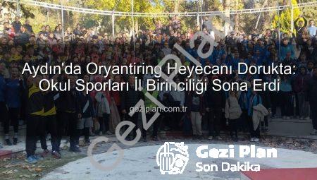 Aydın’da Oryantiring Heyecanı Dorukta: Okul Sporları İl Birinciliği Sona Erdi