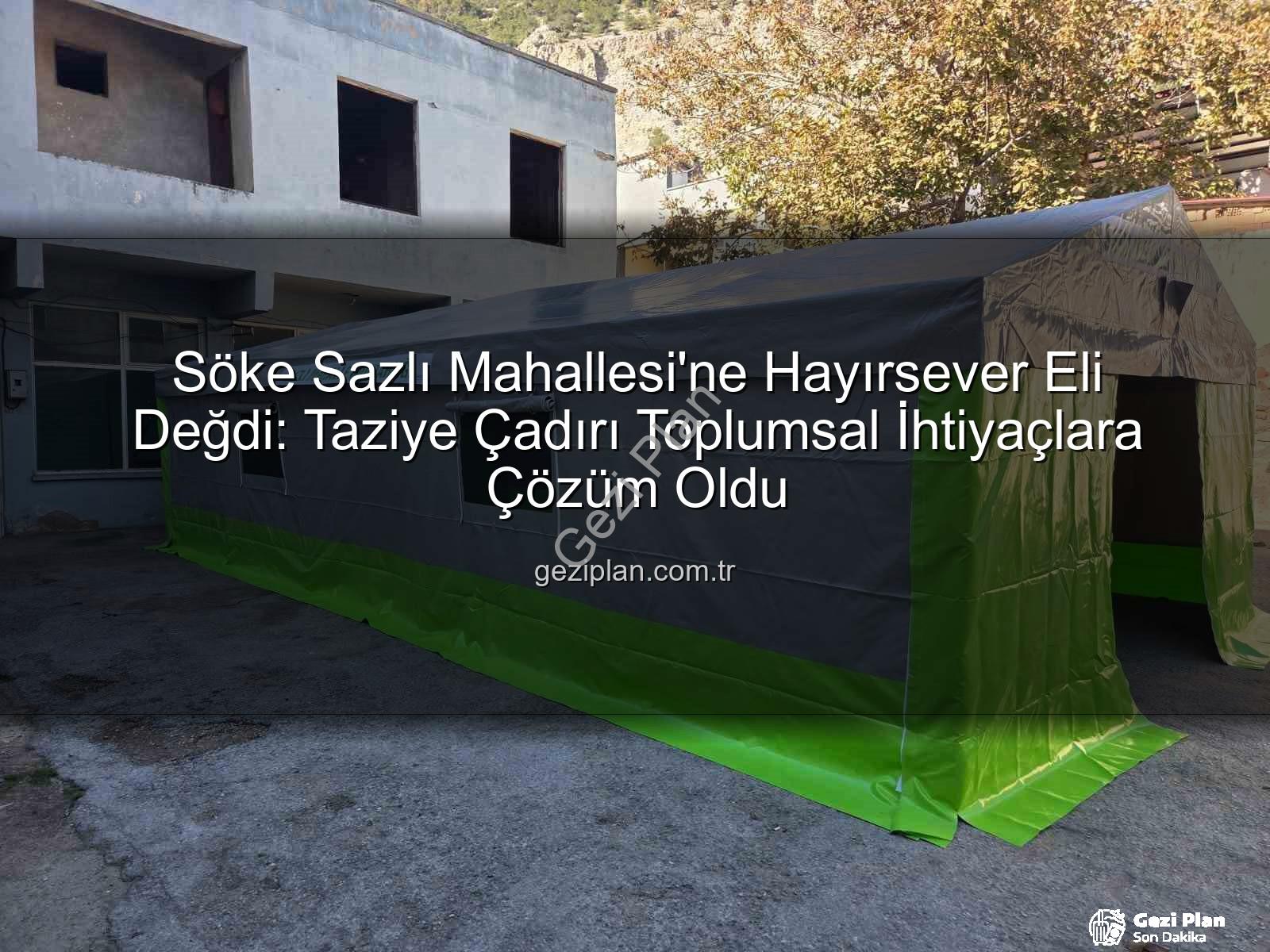 Sazlı Mahallesi taziye çadırı - Söke Sazlı Mahallesi'ne Hayırsever Eli Değdi: Taziye Çadırı Toplumsal İhtiyaçlara Çözüm Oldu
