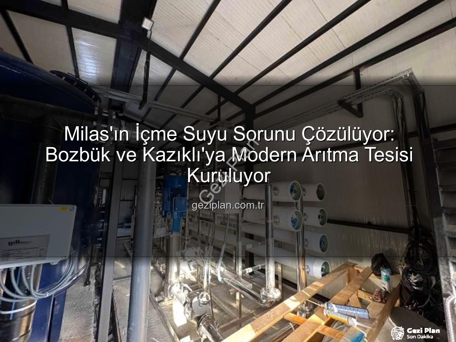 Milas içme suyu - Milas'ın İçme Suyu Sorunu Çözülüyor: Bozbük ve Kazıklı'ya Modern Arıtma Tesisi Kuruluyor