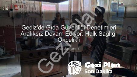 Gediz’de Gıda Güvenliği Denetimleri Aralıksız Devam Ediyor: Halk Sağlığı Öncelikli