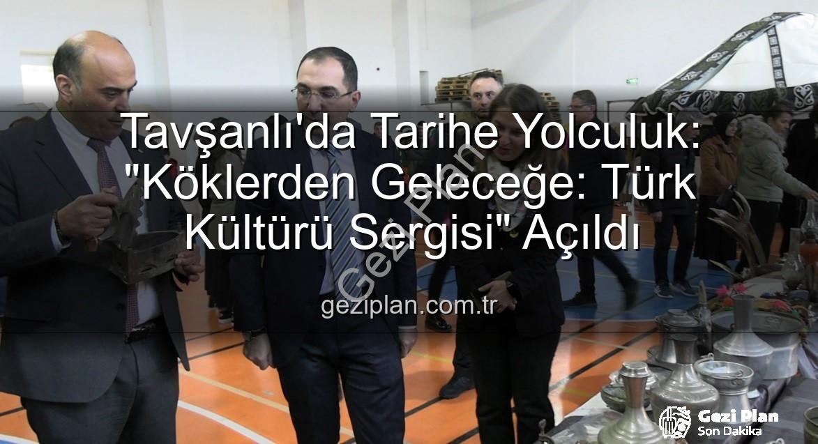Tavşanlı Kültür Sergisi - Tavşanlı'da Tarihe Yolculuk: "Köklerden Geleceğe: Türk Kültürü Sergisi" Açıldı