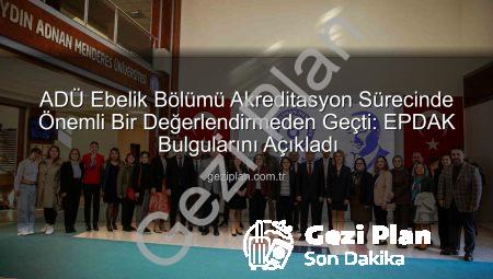 ADÜ Ebelik Bölümü Akreditasyon Sürecinde Önemli Bir Değerlendirmeden Geçti: EPDAK Bulgularını Açıkladı