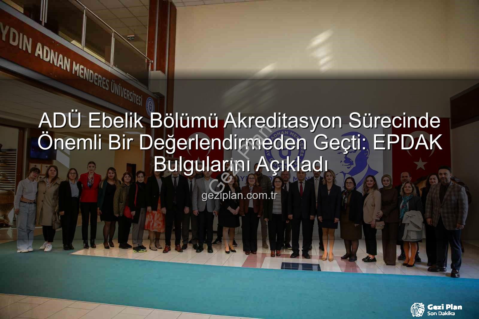 ADÜ Ebelik Bölümü - ADÜ Ebelik Bölümü Akreditasyon Sürecinde Önemli Bir Değerlendirmeden Geçti: EPDAK Bulgularını Açıkladı
