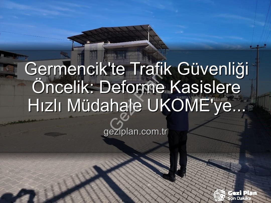 Germencik'te Trafik Güvenliği Öncelik: Deforme Kasislere Hızlı Müdahale UKOME'ye Bildirildi