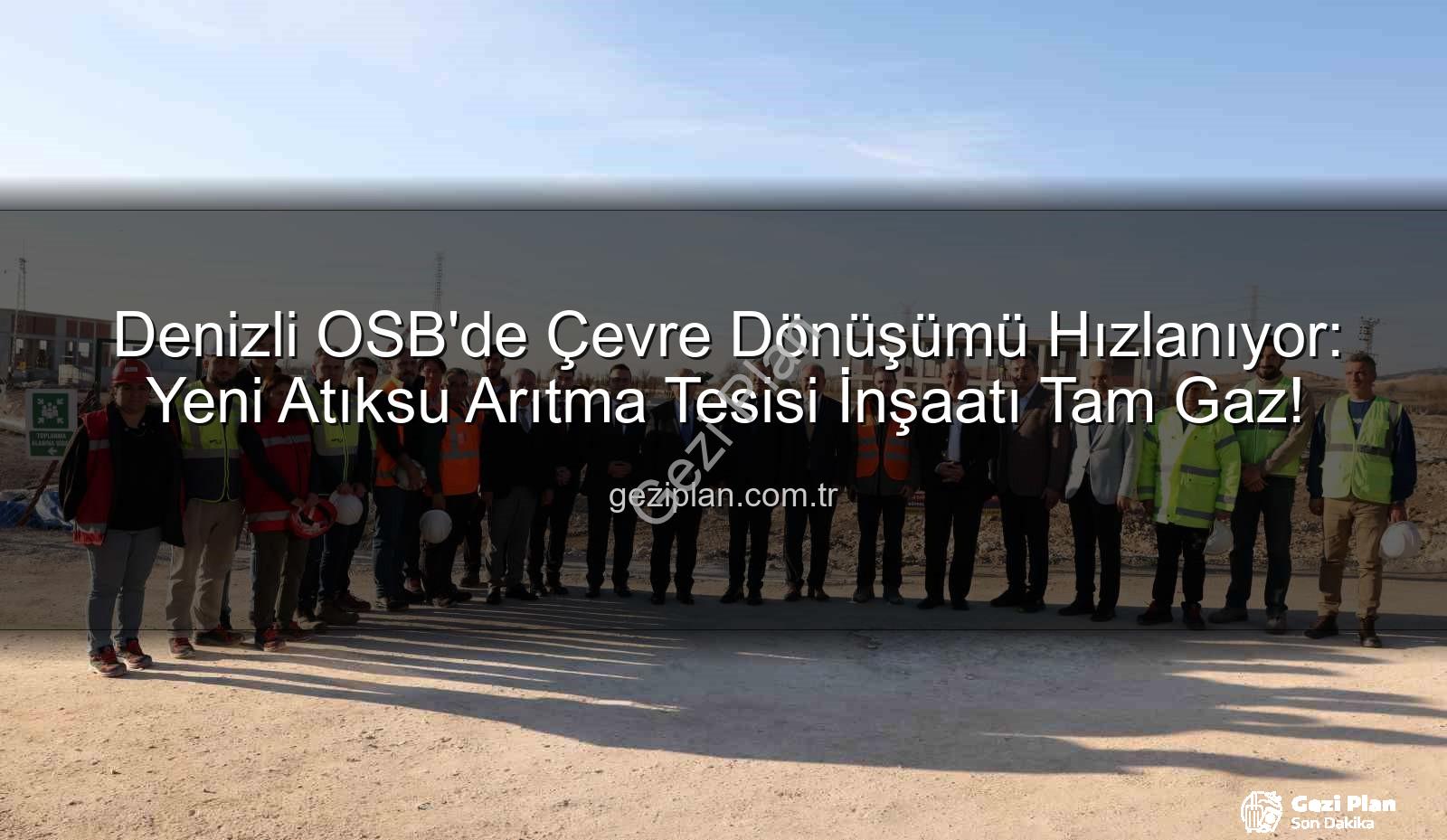 Denizli OSB atıksu arıtma tesisi - Denizli OSB'de Çevre Dönüşümü Hızlanıyor: Yeni Atıksu Arıtma Tesisi İnşaatı Tam Gaz!
