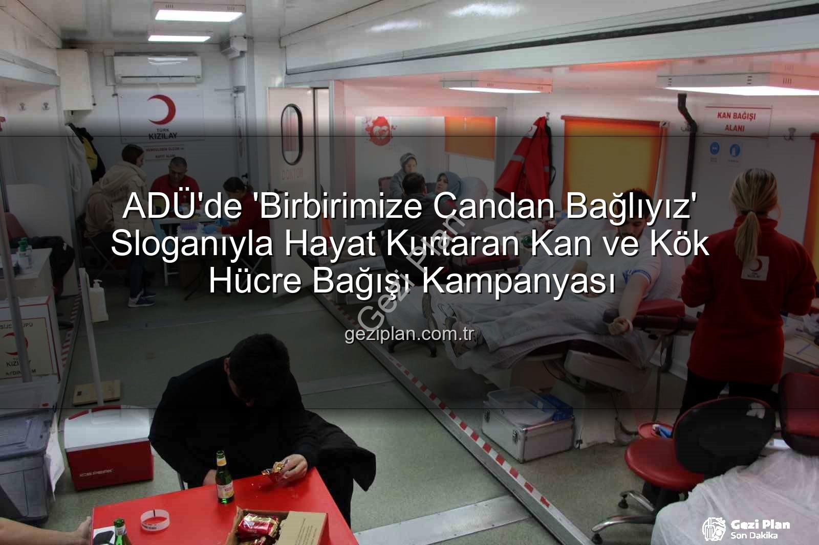kan bağışı - ADÜ'de 'Birbirimize Candan Bağlıyız' Sloganıyla Hayat Kurtaran Kan ve Kök Hücre Bağışı Kampanyası
