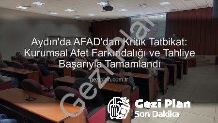 Aydın’da AFAD’dan Kritik Tatbikat: Kurumsal Afet Farkındalığı ve Tahliye Başarıyla Tamamlandı