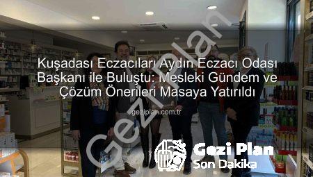 Kuşadası Eczacıları Aydın Eczacı Odası Başkanı ile Buluştu: Mesleki Gündem ve Çözüm Önerileri Masaya Yatırıldı