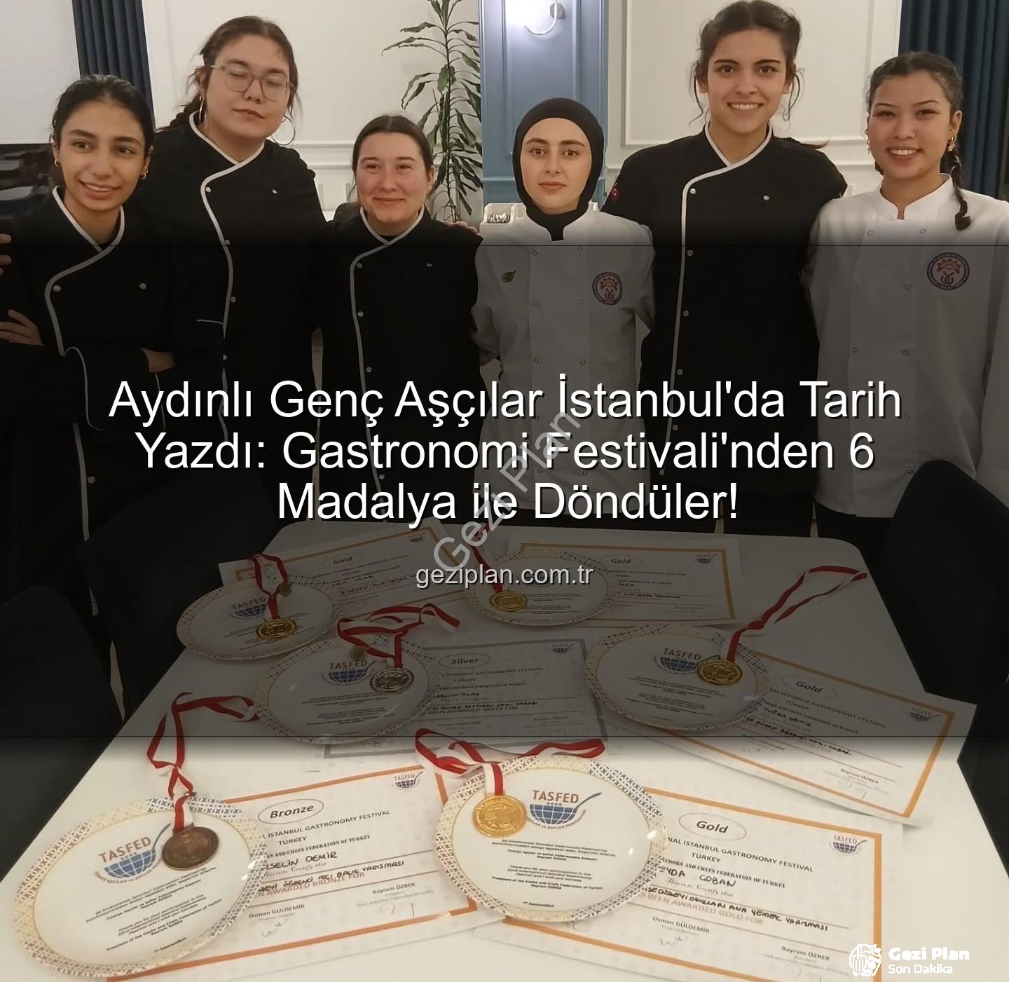 Aydın gastronomi festivali - Aydınlı Genç Aşçılar İstanbul'da Tarih Yazdı: Gastronomi Festivali'nden 6 Madalya ile Döndüler!