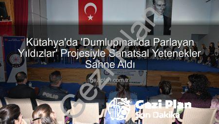 Kütahya’da ‘Dumlupınar’da Parlayan Yıldızlar’ Projesiyle Sanatsal Yetenekler Sahne Aldı