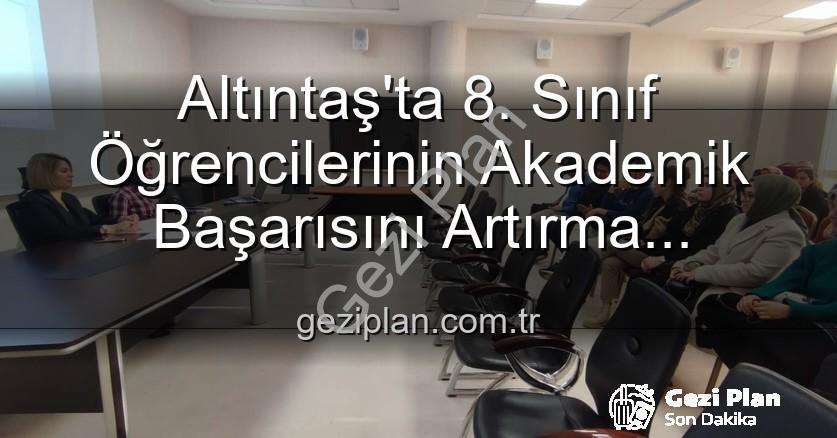 öğrenci başarısı - Altıntaş'ta 8. Sınıf Öğrencilerinin Akademik Başarısını Artırma Stratejileri Değerlendirildi: Kütahya'da Önemli Eğitim Toplantısı