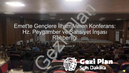 Emet’te Gençlere İlham Veren Konferans: Hz. Peygamber ve Şahsiyet İnşası Rehberliği