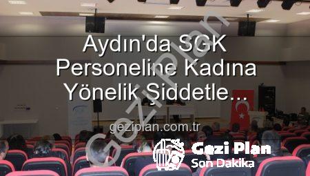 Aydın’da SGK Personeline Kadına Yönelik Şiddetle Mücadelede Kapsamlı Bilgilendirme