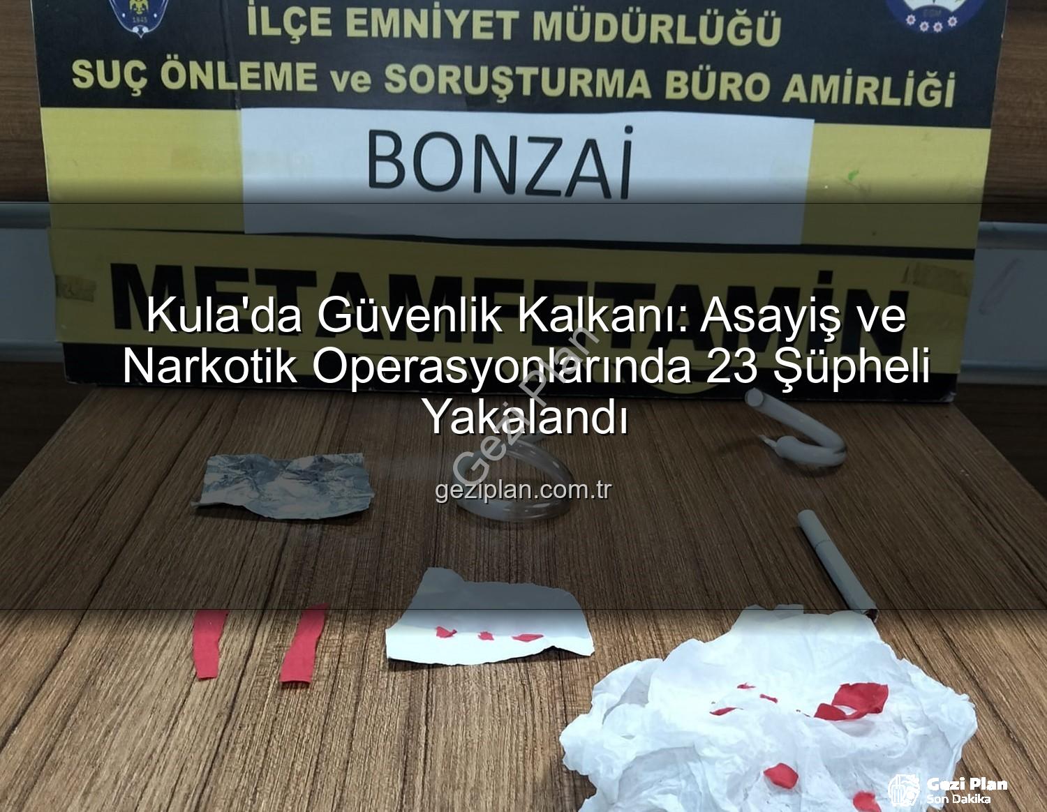 Kula asayiş narkotik - Kula'da Güvenlik Kalkanı: Asayiş ve Narkotik Operasyonlarında 23 Şüpheli Yakalandı
