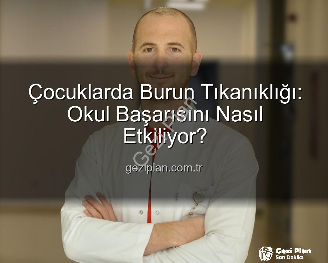 çocuklarda burun tıkanıklığı - Çocuklarda Burun Tıkanıklığı: Okul Başarısını Nasıl Etkiliyor?