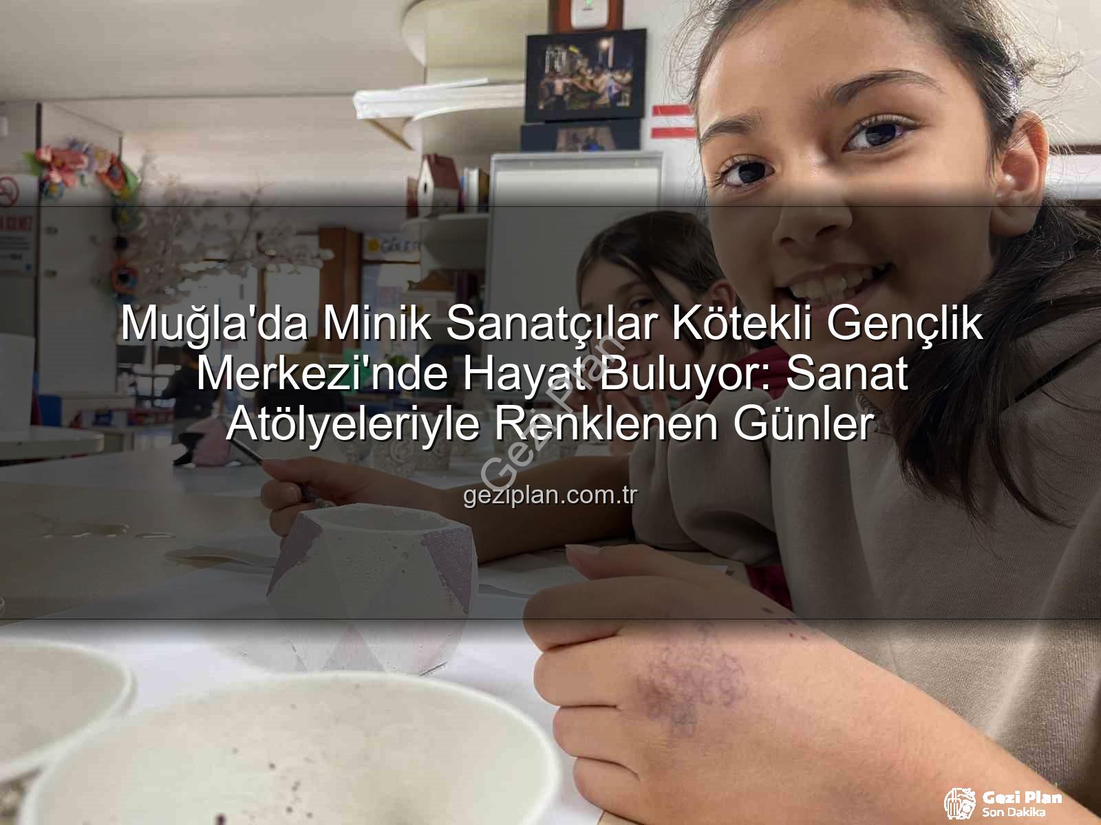Kötekli Gençlik Merkezi - Muğla'da Minik Sanatçılar Kötekli Gençlik Merkezi'nde Hayat Buluyor: Sanat Atölyeleriyle Renklenen Günler