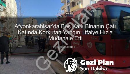 Afyonkarahisar’da Beş Katlı Binanın Çatı Katında Korkutan Yangın: İtfaiye Hızla Müdahale Etti