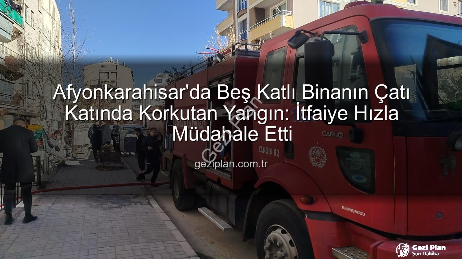 çatı yangını - Afyonkarahisar'da Beş Katlı Binanın Çatı Katında Korkutan Yangın: İtfaiye Hızla Müdahale Etti