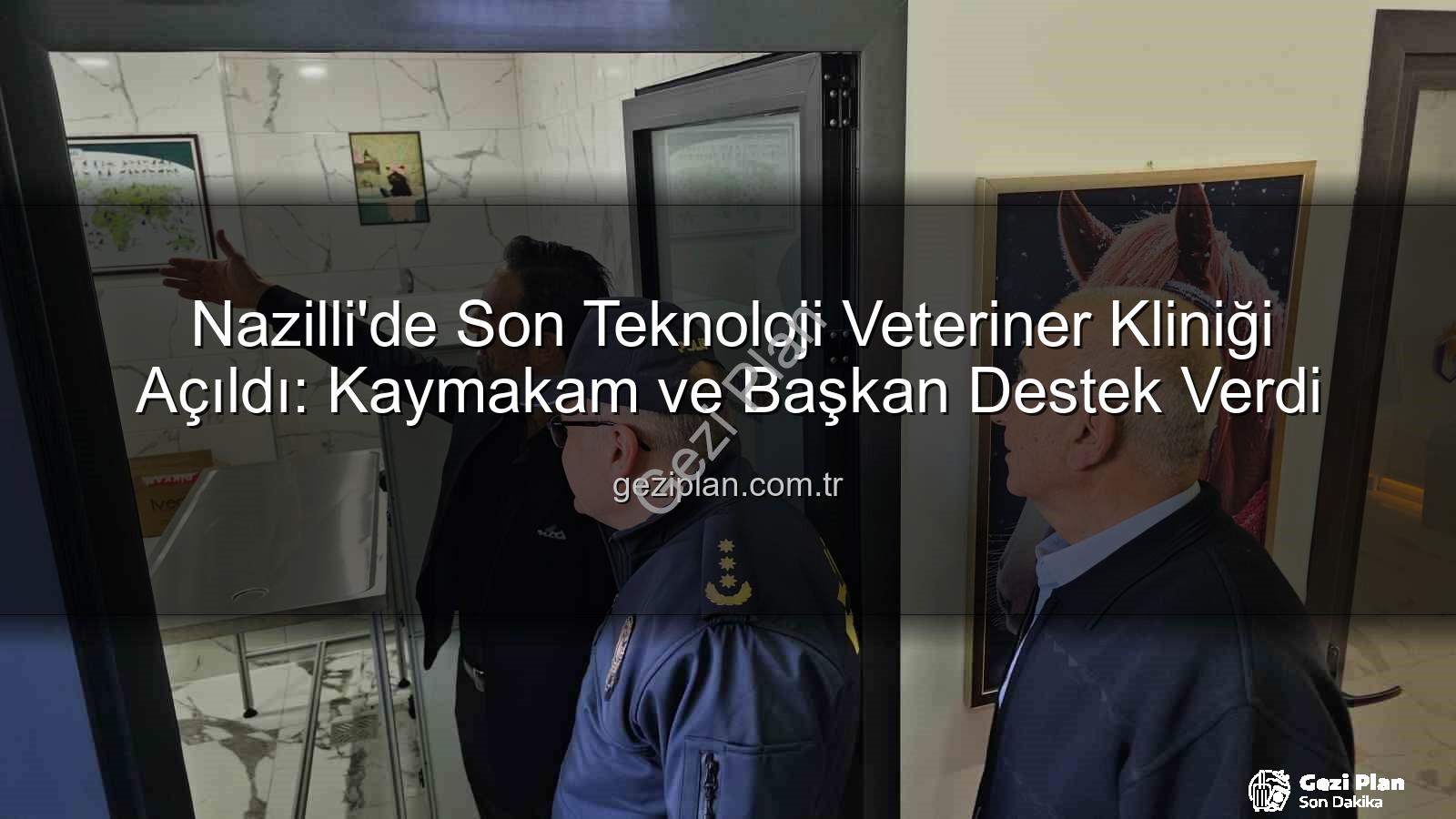 veteriner kliniği - Nazilli'de Son Teknoloji Veteriner Kliniği Açıldı: Kaymakam ve Başkan Destek Verdi