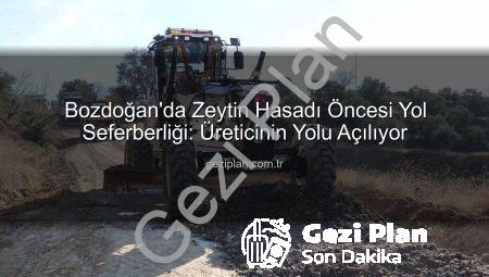 Bozdoğan’da Zeytin Hasadı Öncesi Yol Seferberliği: Üreticinin Yolu Açılıyor