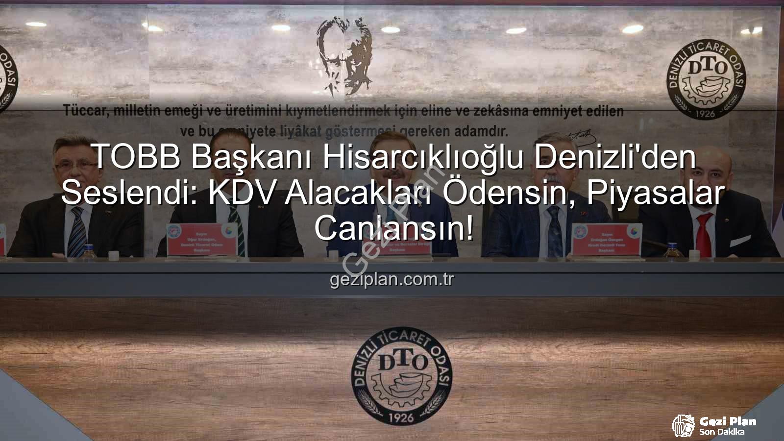 KDV alacakları - TOBB Başkanı Hisarcıklıoğlu Denizli'den Seslendi: KDV Alacakları Ödensin, Piyasalar Canlansın!