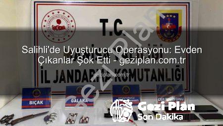 Salihli’de Uyuşturucu Operasyonu: Evden Çıkanlar Şok Etti – geziplan.com.tr
