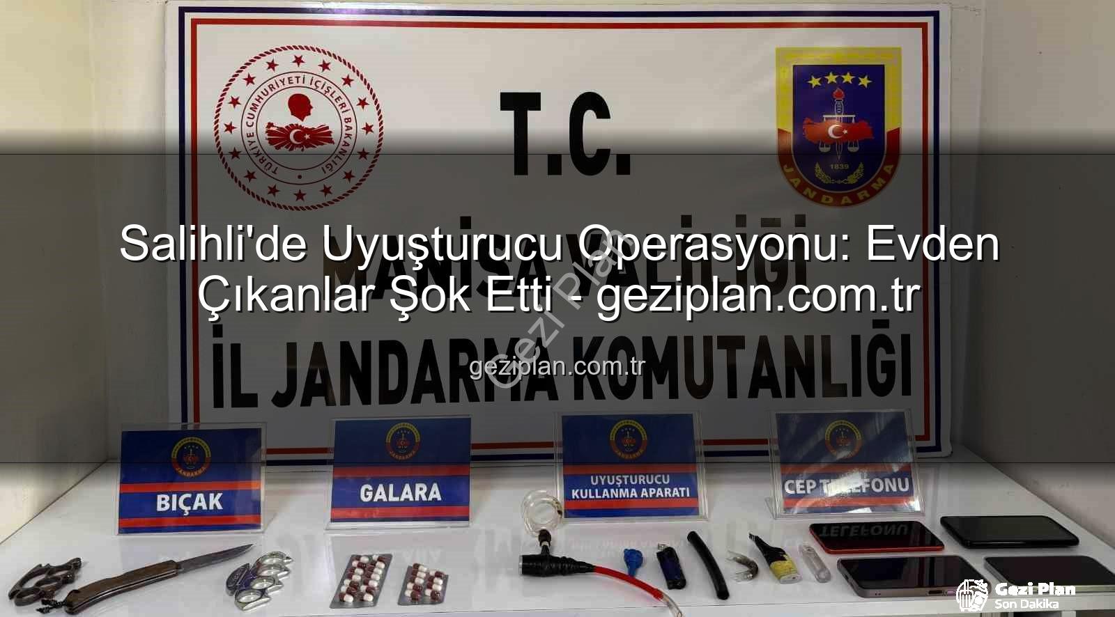 Salihli uyuşturucu operasyonu - Salihli'de Uyuşturucu Operasyonu: Evden Çıkanlar Şok Etti - geziplan.com.tr