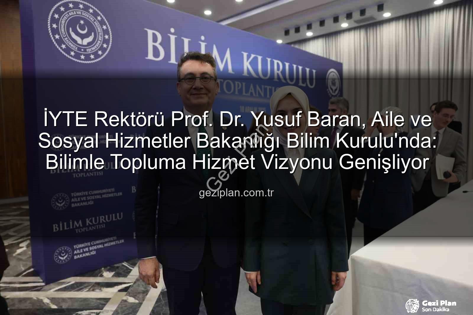 Yusuf Baran - İYTE Rektörü Prof. Dr. Yusuf Baran, Aile ve Sosyal Hizmetler Bakanlığı Bilim Kurulu'nda: Bilimle Topluma Hizmet Vizyonu Genişliyor