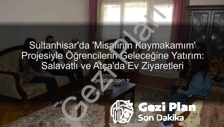 Sultanhisar’da ‘Misafirim Kaymakamım’ Projesiyle Öğrencilerin Geleceğine Yatırım: Salavatlı ve Atça’da Ev Ziyaretleri