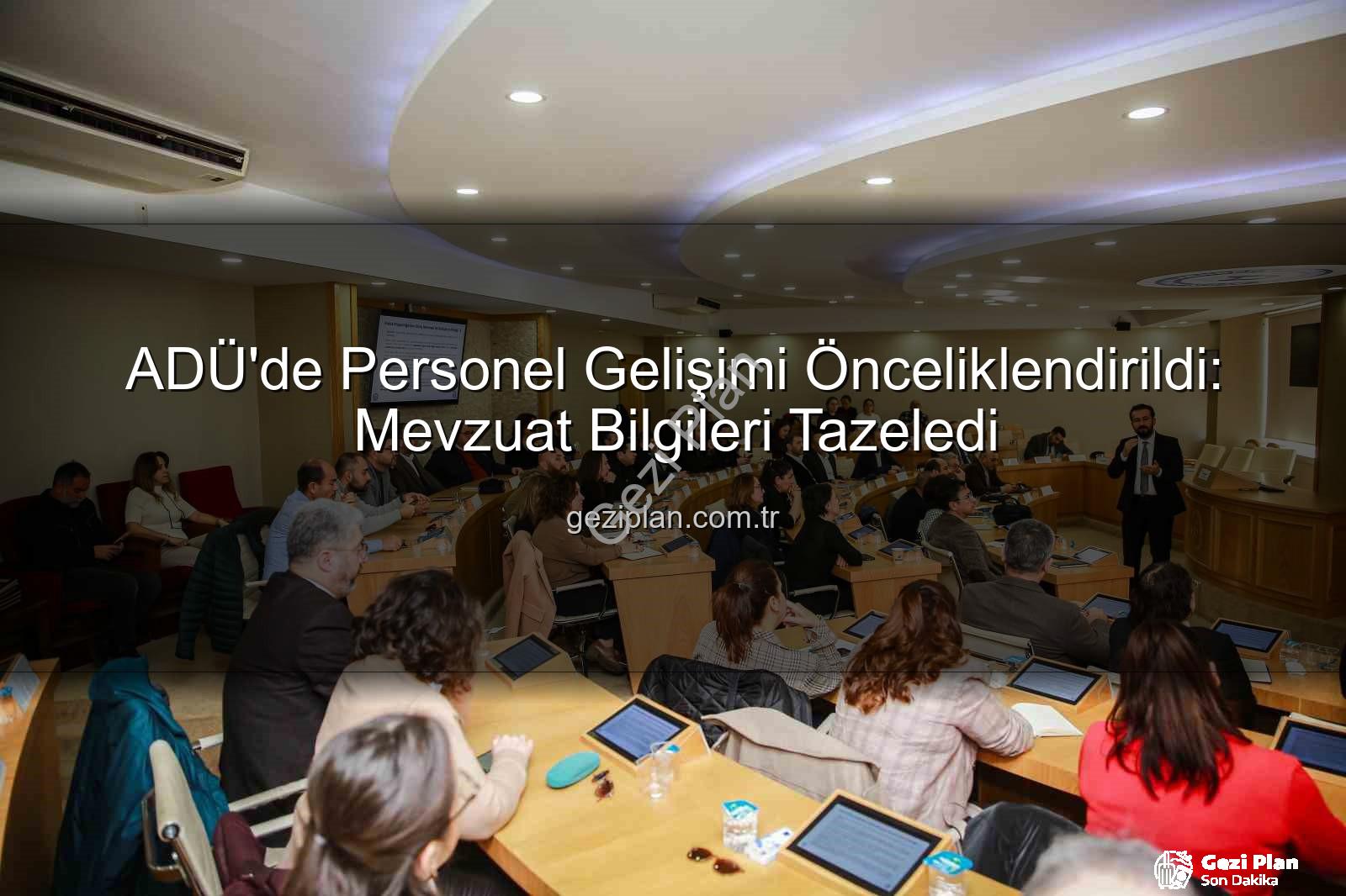 hizmet içi eğitim - ADÜ'de Personel Gelişimi Önceliklendirildi: Mevzuat Bilgileri Tazeledi