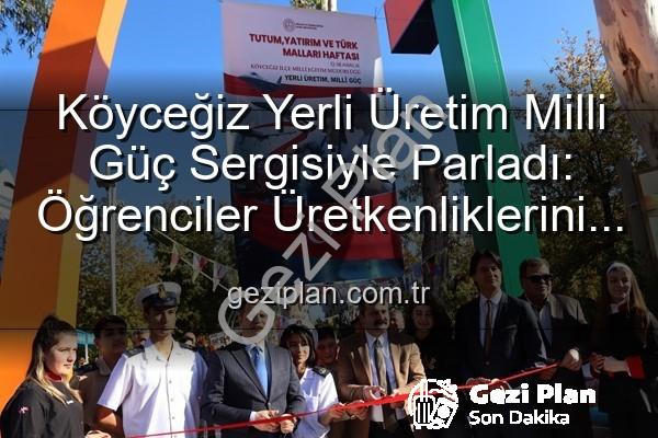 Yerli Üretim Milli Güç - Köyceğiz Yerli Üretim Milli Güç Sergisiyle Parladı: Öğrenciler Üretkenliklerini Sergiledi