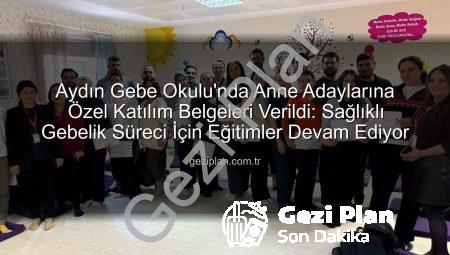 Aydın Gebe Okulu’nda Anne Adaylarına Özel Katılım Belgeleri Verildi: Sağlıklı Gebelik Süreci İçin Eğitimler Devam Ediyor